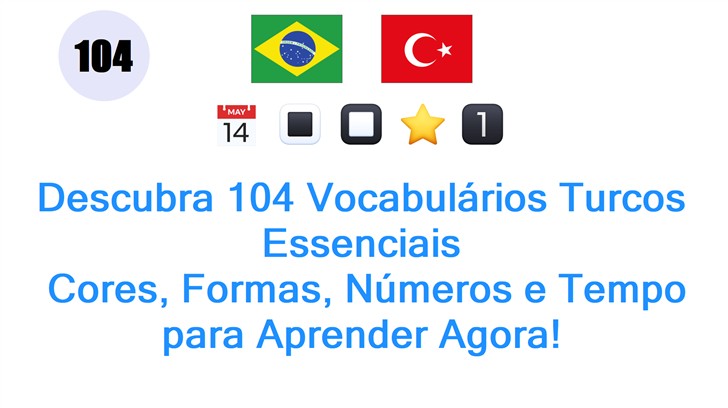 Descubra 104 Vocabulários Turcos Essenciais: Cores, Formas, Números e Tempo para Aprender Agora!